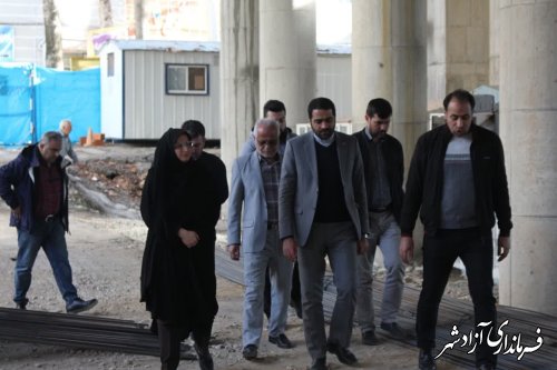 بازدید فرماندار از پروژه مجتمع فرهنگی هنری آزادشهر