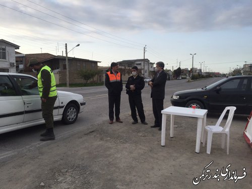 بازدید میدانی فرماندار شهرستان بندرترکمن از روند اجرای طرح کاهش زنجیره انتقال کرونا در مبادی شهر بندرترکمن