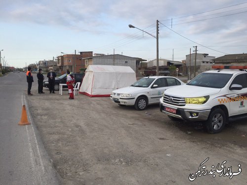 بازدید میدانی فرماندار شهرستان بندرترکمن از روند اجرای طرح کاهش زنجیره انتقال کرونا در مبادی شهر بندرترکمن